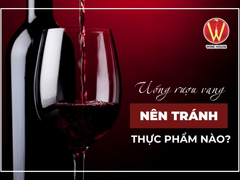 UỐNG RƯỢU VANG NÊN TRÁNH THỰC PHẨM NÀO ?
