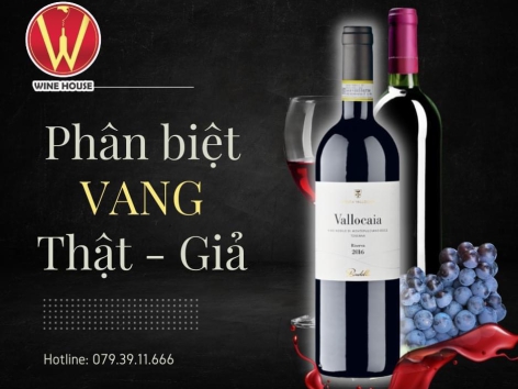 CÁCH PHÂN BIỆT RƯỢU VANG THẬT - GIẢ